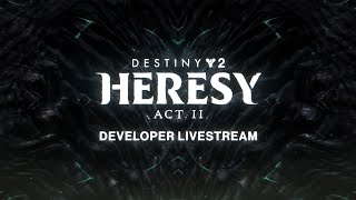 Destiny 2 Heresy Act II Developer Livestream [upl. by Gnemgnok334]