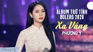 Album Trữ Tình Bolero Hay Nhất 2020  Xa Vắng  Phương Ý [upl. by Tiffi]