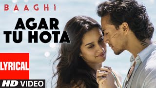 Agar Tu Hota Full Song with Lyrics  Baaghi  Tiger Shroff Shraddha Kapoor  Ankit Tiwari [upl. by Acinnod]