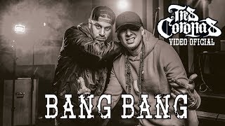 Tres Coronas – Bang Bang Video Oficial [upl. by Hayikaz117]