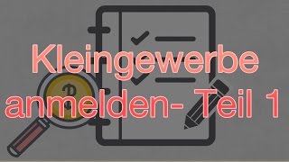 Kleingewerbe anmelden – Teil 1 [upl. by Eibur]