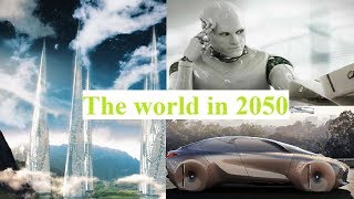 Future Of The World See How The Life amp World Will Be In 2050 [upl. by Falito451]