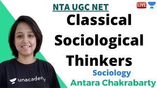 Classical Sociological Thinkers  Sociology  Unacademy Live  NTA UGC NET  Antara Chakrabarty [upl. by Uolymme]