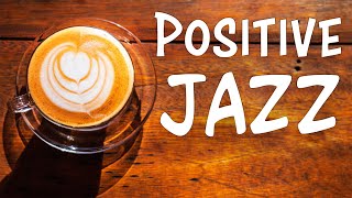 Positive JAZZ  Morning Music To Start The Day [upl. by Annayad]