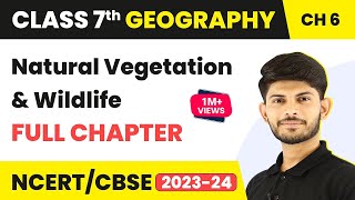 Class 7 Geography Full Chapter 6  Natural Vegetation and Wildlife  CBSE [upl. by Haerr317]