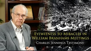 Eyewitness of Miracles in William Branhams Meetings Charles Jennings Testimony [upl. by Hsaniva570]