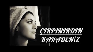 ÇIRPINIRDIN KARADENİZ [upl. by Elwaine]