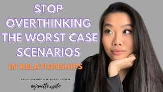 How to STOP Overthinking in Relationships  Stop Assuming the Worst Case Scenarios [upl. by Paco656]