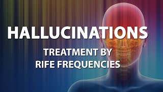 Hallucinations Schizophrenia  RIFE Frequencies Treatment  Energy amp Quantum Medicine [upl. by Yeoj293]