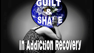 Guilt amp Shame In Addiction Recovery [upl. by Nyluqcaj]