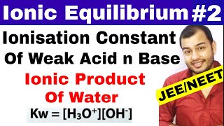 Ionic Equilibrium 02  Ionisation Constant Of Weak Acid and Base  Ionic Product of Water JEE NEET [upl. by Daveda565]