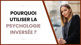 Pourquoi utiliser la psychologie inversée [upl. by Nwahs]