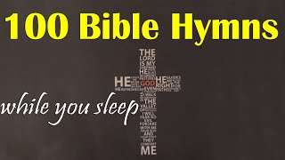 100 Bible Hymns 🙏 while you Sleep no instruments 🙏 Hymns🙏5 Hours of Healing Music [upl. by Largent433]