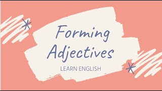 Forming adjectives Word Formation [upl. by Ainitsirk]