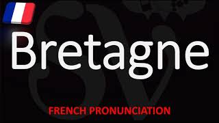 How to Pronounce Bretagne Brittany French Region Pronunciation [upl. by Candless]