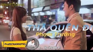 MV HD Thà Quên Đi  Phạm Trưởng [upl. by Mafalda]