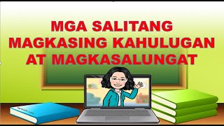 MGA SALITANG MAGKASING KAHULUGAN AT MAGKASALUNGAT ANG KAHULUGAN [upl. by Dunn214]