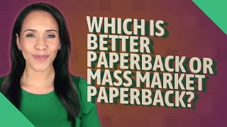 Which is better paperback or mass market paperback [upl. by Puna]