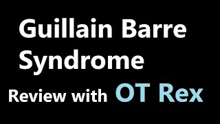 OT Rex  Guillain Barre Syndrome GBS Overview [upl. by Ibrek]