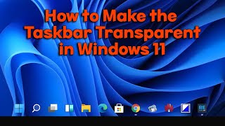 How to Make the Taskbar Transparent in Windows 11 [upl. by Eelarac]