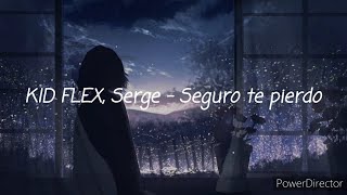 KID FLEX Serge  Seguro te pierdo letralyrics [upl. by Aidin]