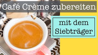 Café Crème mit der Siebträgermaschine zubereiten [upl. by Aniela653]