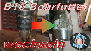 B16 Bohrfutter einer Ständerbohrmaschine wechseln  DIY [upl. by Manlove]