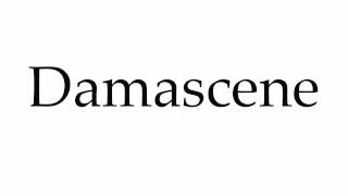 How to Pronounce Damascene [upl. by Volny346]