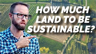 How Much Land Do You Need To Be SelfSustaining [upl. by Gerrie]