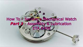 How To  Service a Mechanical Watch  Part 3 Assembly amp Lubrication  ETA 6498 [upl. by Philander]