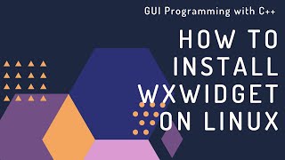 How to Install wxWidgets on Linux [upl. by Atelra161]