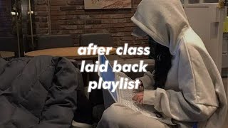 after class laid back playlist [upl. by Assilen]