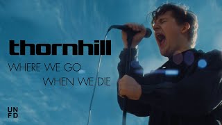 Thornhill  Where We Go When We Die Official Music Video [upl. by Arakahs568]