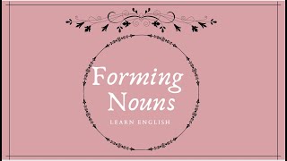 Forming Nouns  Noun Suffixes [upl. by Vey]