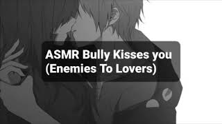 ASMR Bully Kisses You Enemies To Lovers [upl. by Zacharie]