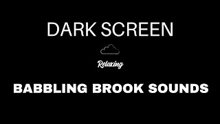 Babbling Brook Sounds for Sleeping  BLACK SCREEN  Trickling Water Creek Sounds [upl. by Aneeh]