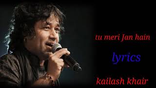 TU MERI JAAN HAIN TU MERA ARMAAN HAINLYRICSKAILASH KHAIR [upl. by Luanne899]