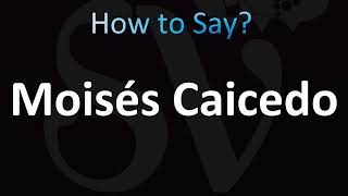 How to Pronounce Moises Caicedo [upl. by Fryd842]