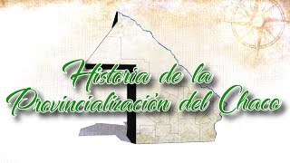 Historia de la Provincialización del Chaco en LSA [upl. by Anilys502]