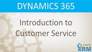 DYNAMICS 365 Introduction to Customer Service Features [upl. by Kenweigh402]