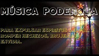 MÚSICA PODEROSA PARA EXPULSAR ESPÍRITUS DEL MAL Y ROMPER HECHIZOS BRUJERÍAS Y ENVIDIA [upl. by Mossman]