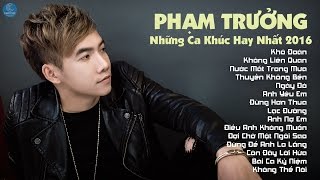 Phạm Trưởng 2016  Những Ca Khúc Nhạc Trẻ Hay Nhất Hiện Nay Phạm Trưởng [upl. by Pieter77]