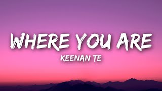 Keenan Te  Where You Are Lyrics [upl. by Eniamej]