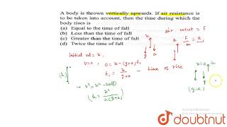 A body is thrown vertically upwards If air resistance is to be taken into account then the time [upl. by Mohr]