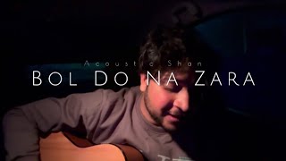 Bol Do Na Zara  Acoustic Shan [upl. by Ennayrb912]