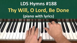 188 Thy Will O Lord Be Done LDS Hymns  piano with lyrics [upl. by Harold]