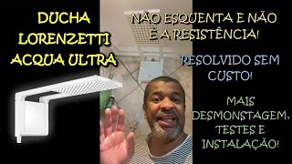 DUCHA LORENZETTI ACQUA ULTRA NÃO ESQUENTA E NÃO É A RESISTÊNCIA – RESOLVIDO  INSTALAÇÃO E TESTES [upl. by Ahsiele]