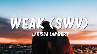 Larissa Lambert  Weak SWV CoverLyrics [upl. by Ermentrude]