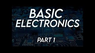 Basic Electronics Part 1 [upl. by Epolenep996]