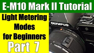 Olympus OMD EM10 Mark II Metering Modes for Beginners Part 7 [upl. by Pinzler]